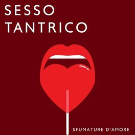 Album cover of Sesso tantrico: Sfumature d'amore, Impara a goderti l'erotismo, la musica per fare l'amore