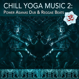 Album cover of Chill Yoga Music 2: Power Asanas Dub & Reggae Beats