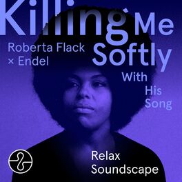 Album cover of Killing Me Softly With His Song (Endel Relax Soundscape)