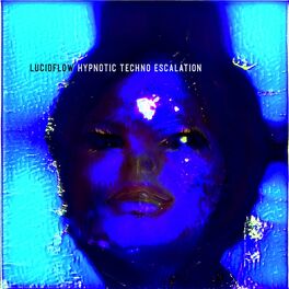 Album cover of Lucidflow Hypnotic Techno Escalation