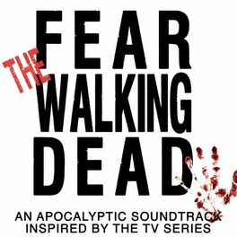 Album cover of Fear the Walking Dead (An Apocalyptic Soundtrack Inspired by the TV Series)