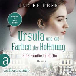 Album cover of Eine Familie in Berlin - Ursula und die Farben der Hoffnung - Die große Berlin-Familiensaga, Band 2 (Gekürzt)