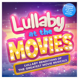 Album cover of Lullaby at the Movies - Lullaby Renditions of the Greatest Movie Musicals - Featuring Lullabies of all your Disney Favorites ! ( B