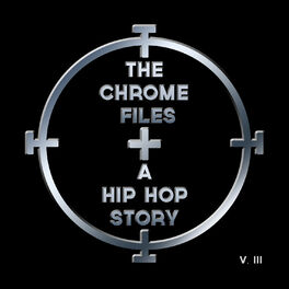 Album cover of The Chrome Files: A Hip Hop Story, Vol. 3