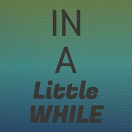 Album cover of In A Little While