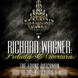 Album cover of Richard Wagner: Preludes and Overtures: The Flying Dutchman, Ride of the Valkyries & More