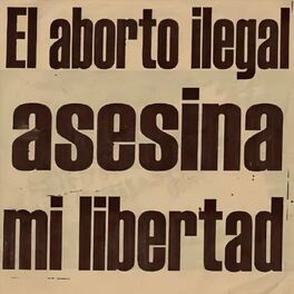 Album cover of El Aborto Ilegal Asesina Mi Libertad