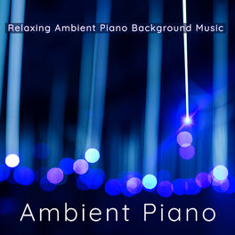 Album cover of Ambient Piano – Relaxing Ambient Piano Background Music