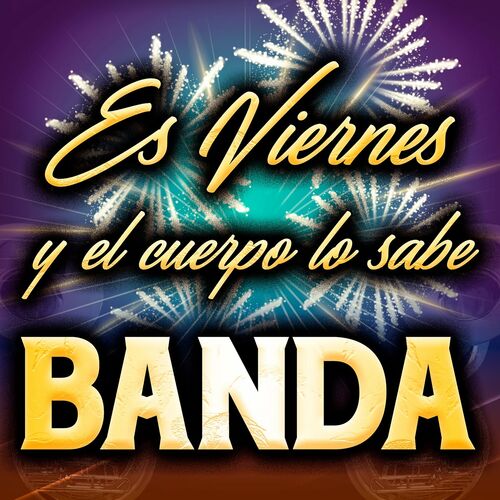 Blandede - Es Viernes y El Cuerpo Sabe - Banda: Sangtekster og | Deezer