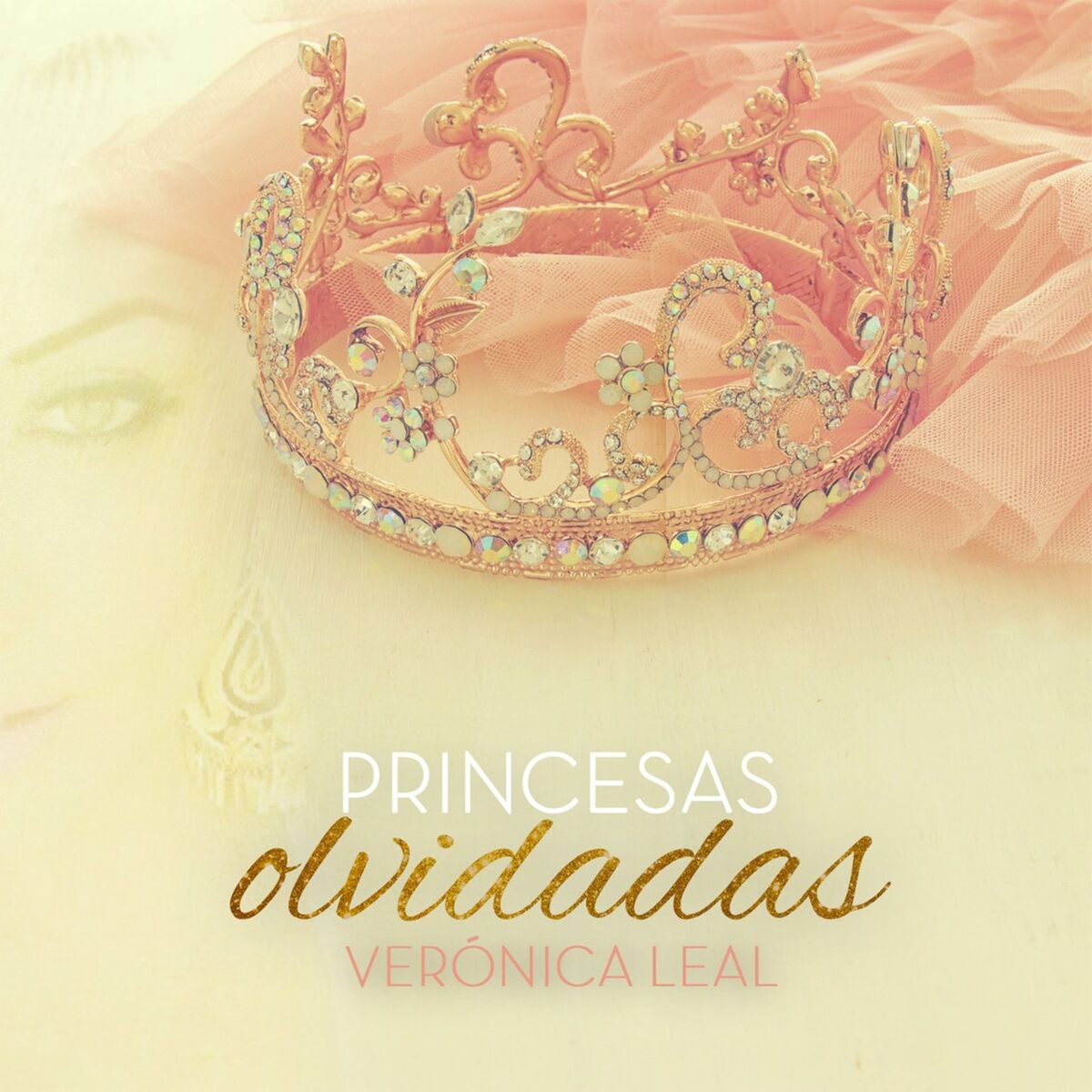 Veronica Leal - Princesas Olvidadas: letras y canciones | Escúchalas en  Deezer