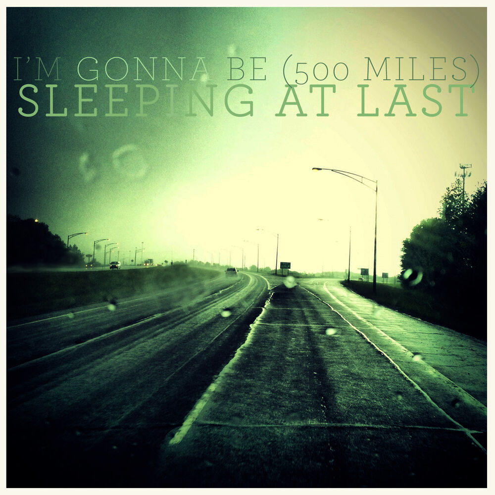 Перевод песни miles. 500 Miles песня. I'M gonna be 500 Miles. Sleeping at last. Песня im gonna be.