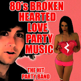 Album cover of 80's Broken Hearted Love Party Music
