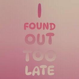 Album cover of I Found Out Too Late