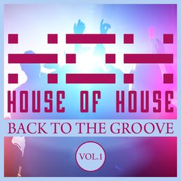 Album cover of House of House (Back to the Groove), Vol. 1