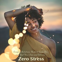 Album cover of Zero Stress – Amazing Antistress Music to Calm You and Heal Your Pain and Worries