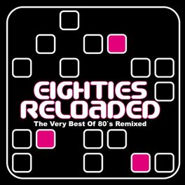 Album cover of Eighties Reloaded (The Very Best of 80s Remixed)