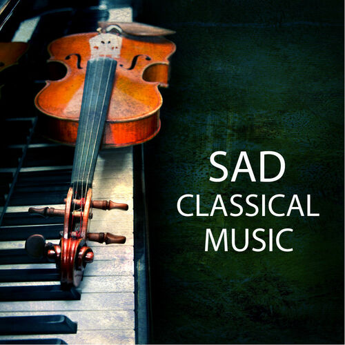 Classical Music Radio - Sad Classical Music - Top Classical Music and Best  Piano Songs, Classical Piano Background Music Sad Piano Music: lyrics and  songs | Deezer