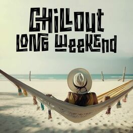 Album cover of Chillout Long Weekend: Feel the Party Vibrations