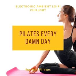 Album cover of Pilates Every Damn Day - Electronic Ambient Lo-fi Chillout for Mat Pilates