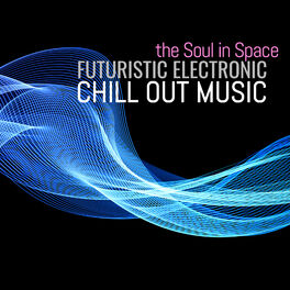 Album cover of The Soul in Space: Futuristic Electronic Chill Out Music