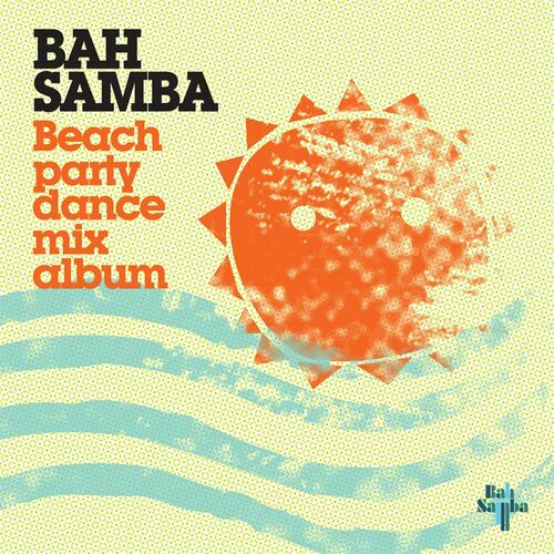 Bah Samba - Beach Party Dance Mix Album: lyrics and songs | Deezer