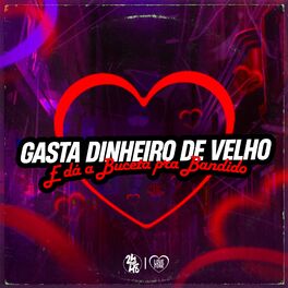Album cover of Gasta Dinheiro de Velho e da a Buceta pra Bandido