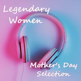 Album cover of Legendary Women Mother's Day Selection