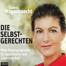 Album cover of Die Selbstgerechten (Mein Gegenprogramm - für Gemeinsinn und Zusammenhalt)