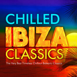Album cover of Chilled Ibiza Classics - The Very Best Timeless Chillout Balearic Classics