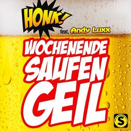 Honk! - Wochenende, Saufen, Geil: lyrics and songs