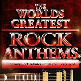 Album picture of World's Greatest Rock Anthems - the Only Rock Tributes Album You'll Ever Need!