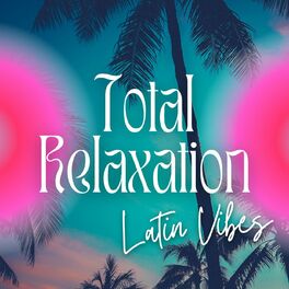 Album cover of Total Relaxation: Latin Vibes