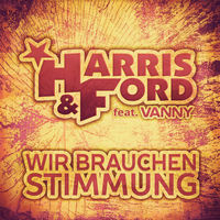 Harris & Ford - Wir brauchen Stimmung: lyrics and songs | Deezer
