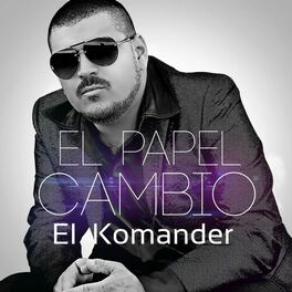 El Komander - El Papel Cambio: listen with lyrics | Deezer