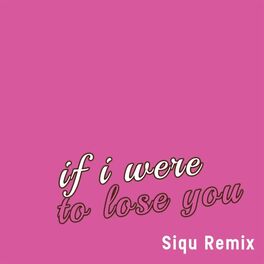 Album cover of If I Were to Lose You (Siqu Remix)