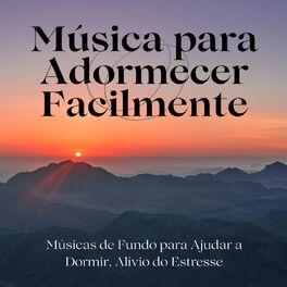 Album cover of Música para Adormecer Facilmente: Músicas de Fundo para Ajudar a Dormir, Alívio do Estresse