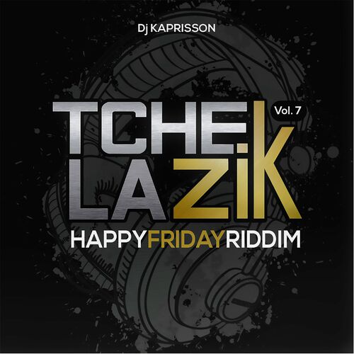 Tchek La Zik Vol.7 (Happy Friday Riddim) MEGAMIX