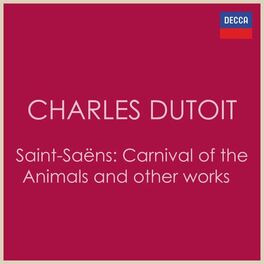 Album cover of Charles Dutoit - Saint-Saëns: Carnival of the Animals and other works