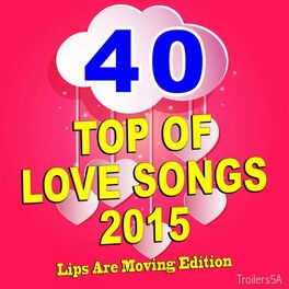 Album cover of 40 Top of Love Songs 2015 (Lips Are Moving Edition)