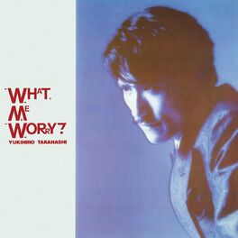 Album cover of What, Me Worry? +3 (2022 Yoshinori Sunahara Remastering)