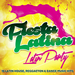 Album cover of Fiesta Latina - Latin Party - 18 Latin House, Reggaeton & Dance Music Hits