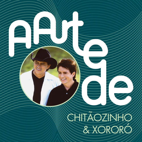 Chitãozinho & Xororó - A Arte De Chitãozinho & Xororó: lyrics and