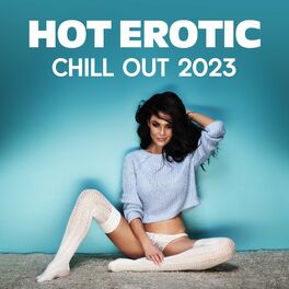Album cover of Hot Erotic Chill Out 2023: Sexy Rhythms for Stimulating Libido Desire