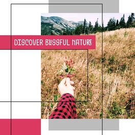 Album cover of Discover Blissful Nature - Body Energy, Serenity Music, Total Relax, Water and Birds Sounds, Calming Music, Relaxing New Age, Natu