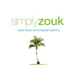 Album cover of Simply Zouk: Party Beats & Tropical Rhythms