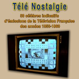 Album cover of Télé nostalgie - les 50 plus célèbres indicatifs des émissions de la télévision française des années 1950-1960