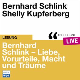 Album cover of Bernhard Schlink - Liebe, Vorurteile, Macht und Träume - lit.COLOGNE live