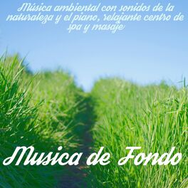 Album cover of Musica de Fondo – Música ambiental con sonidos de la naturaleza y el piano, relajante centro de spa y masaje
