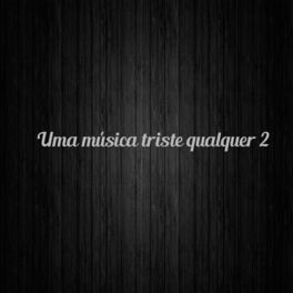 Album cover of Uma Música Triste Qualquer 2