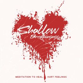Album cover of Shallow Breathing: Meditation to Heal Hurt Feelings, Meditation for Parents